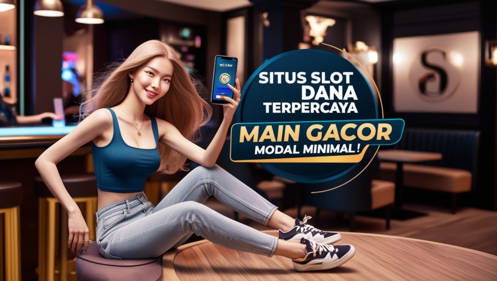 Situs Slot Dana Terpercaya untuk Main Gacor dengan Modal Minimal