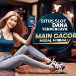 Situs Slot Dana Terpercaya untuk Main Gacor dengan Modal Minimal